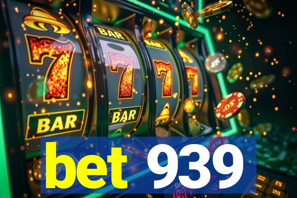 bet 939